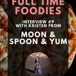 Pizza with text overlay that reads "Full time Foodies Interview #9 with Kristen from MOON and Spoon and Yum".