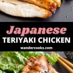 Two views of slice teriyaki chicken with the words "Japanese teriyaki chicken wandercooks.com".