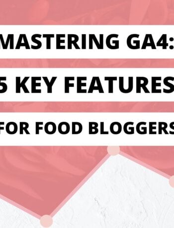 Pink and white background with the words "Mastering GA4: 5 Key Features For Food Bloggers".
