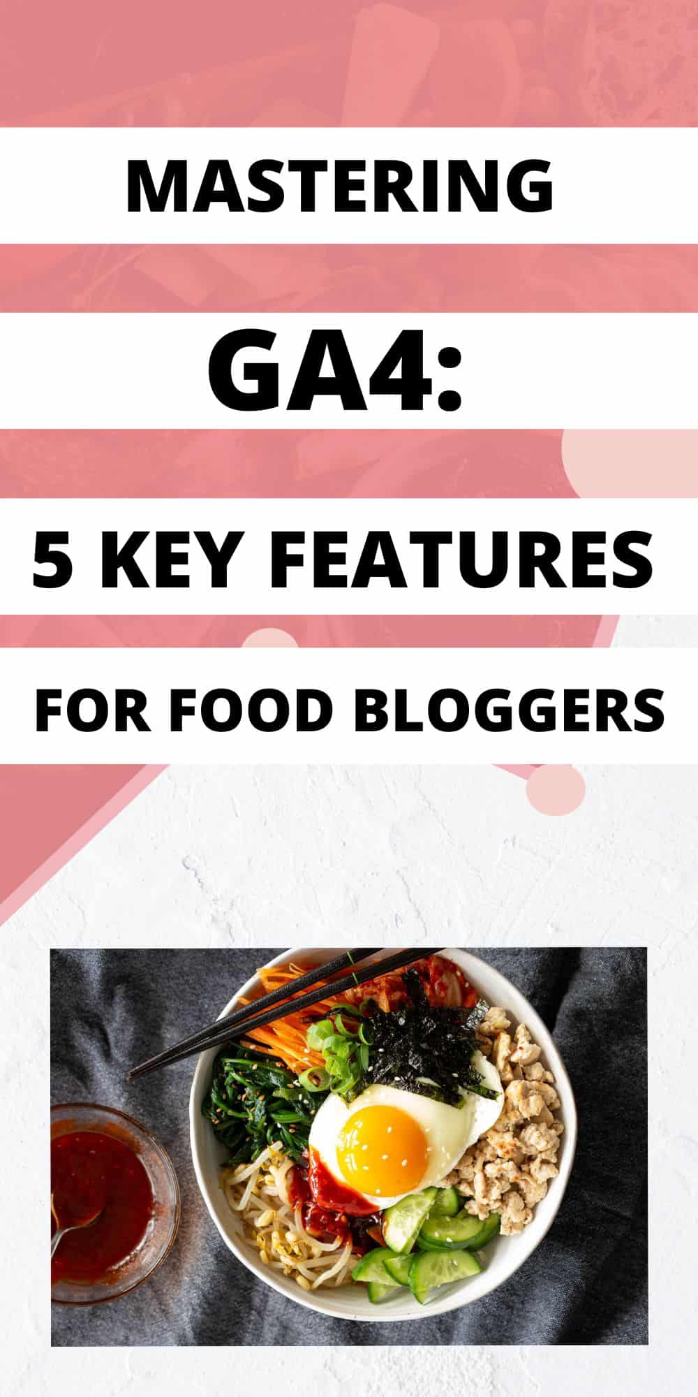 Mastering GA4: 5 Key Features Every Food Blogger Should Know