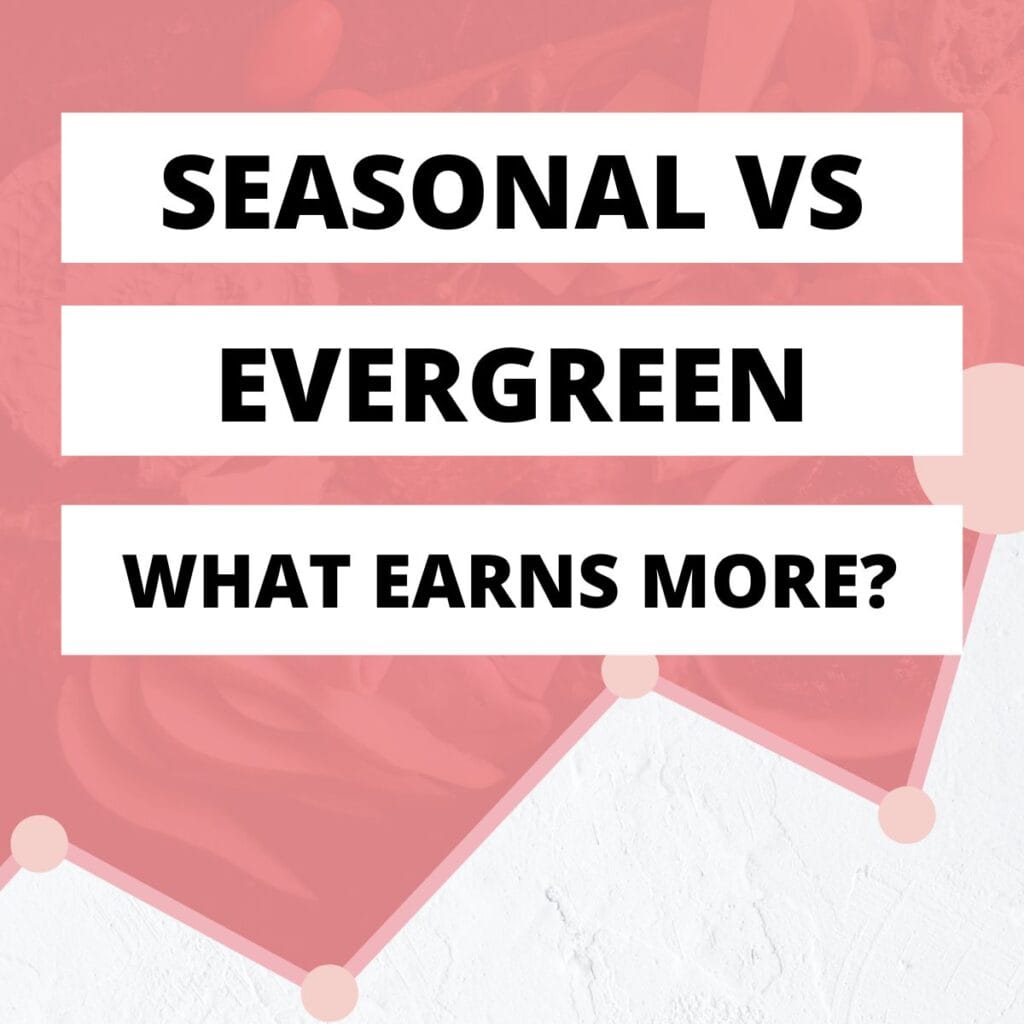 Pink and white background with the words "Seasonal vs Evergreen What Earns More?".